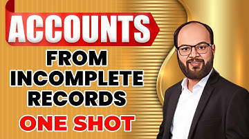 Accounts From Incomplete Records One Shot | Class 11 | B.Com | BBA | CA | CMA | Single Entry System