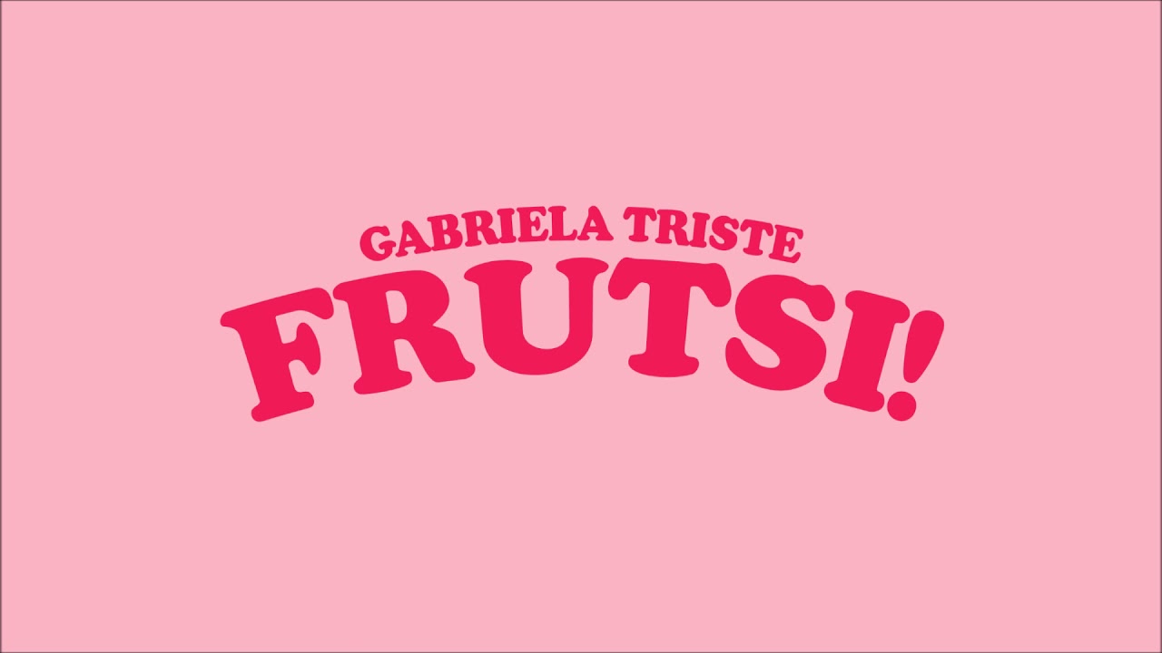Watch Gabriela Triste — Frutsi! (Audio Oficial) on YouTube Watch Gabriela Triste — Frutsi! (Audio Oficial) on YouTube