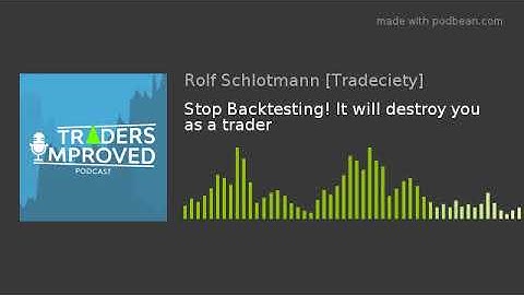 Stop Backtesting! It will destroy you as a trader