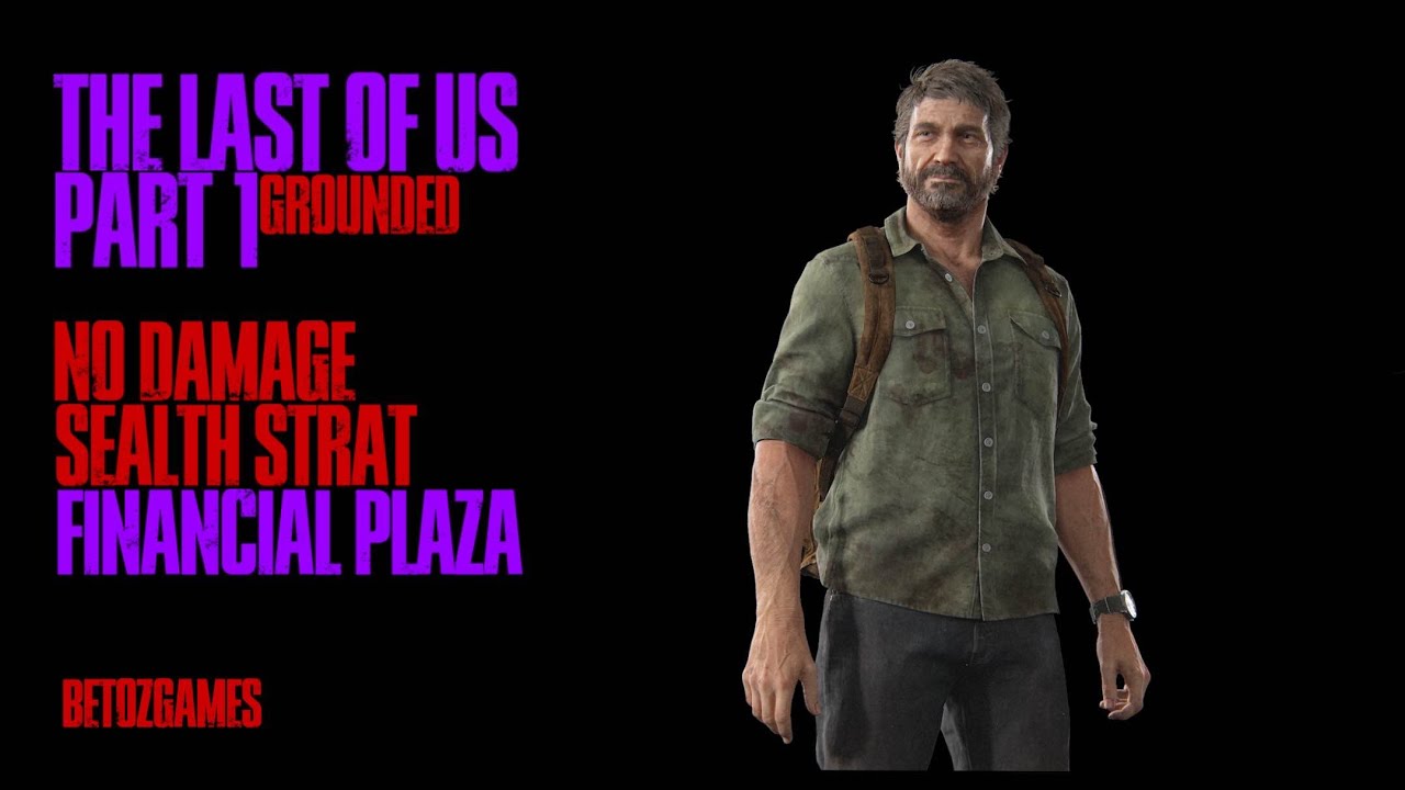 Financial Plaza | Grounded Stealth & No Damage Strat w/ Commentary | The Last of Us Part I Remake