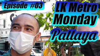 Pattaya LK Metro Monday Episode #03