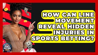 How Can Line Movement Reveal Hidden Injuries In Sports Betting? - Your Sports Betting Coach