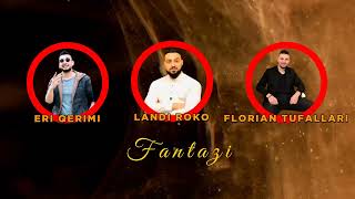 Landi Roko ft. Florian Tufallari & Eri Qerimi - Fantazi