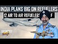India plans big on Refuelers | 12 Tankers in pipeline | हिंदी में