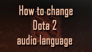 How to change Dota 2 audio language!