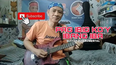 PAG IBIG KO'Y IBANG IBA - GUITAR INSTRUMENTAL - Bobby Refil Official Fingerstyle Guitar Cover