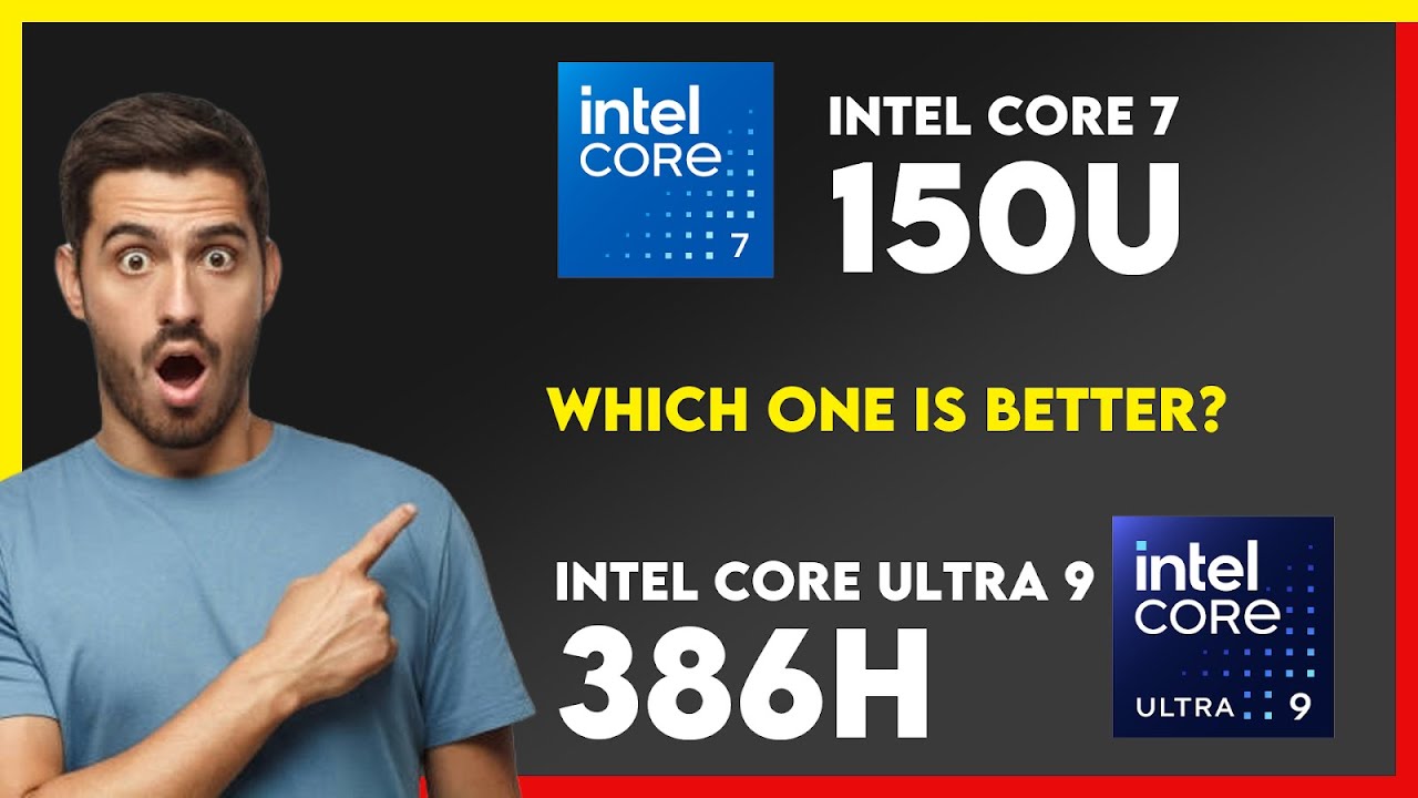 Intel Core 7 150U vs Intel Core Ultra 9 386H Comparison - YouTube