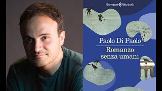 Paolo Di Paolo racconta "Romanzo senza umani" (Feltrinelli)