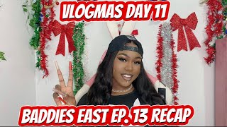 VLOGMAS DAY 11: BADDIES EAST EP. 13 RECAP