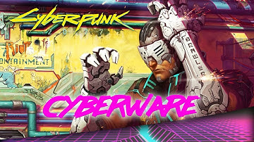 Cyberpunk 2077 - CYBERWARE (Cybernetics & Implants) EXPLAINED | Cyberpunk Lore