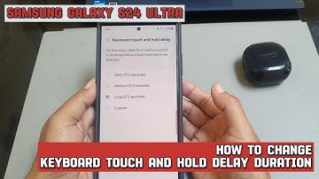 How to change keyboard touch and hold delay duration on Samsung Galaxy S24 Ultra