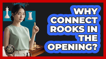 Why Connect Rooks In The Opening?
