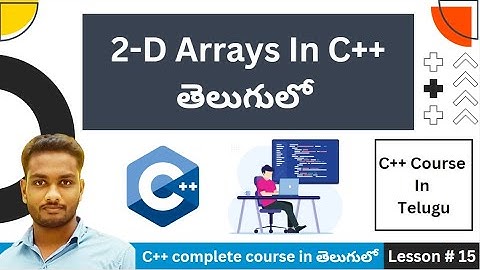 2-D arrays in c++ Full Explanation In Telugu