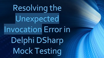 Resolving the Unexpected Invocation Error in Delphi DSharp Mock Testing