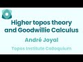 Andr joyal higher topos theory and goodwillie calculus