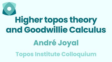 André Joyal: "Higher topos theory and Goodwillie Calculus"