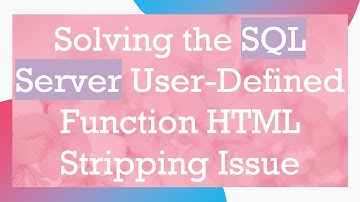 Solving the SQL Server User-Defined Function HTML Stripping Issue
