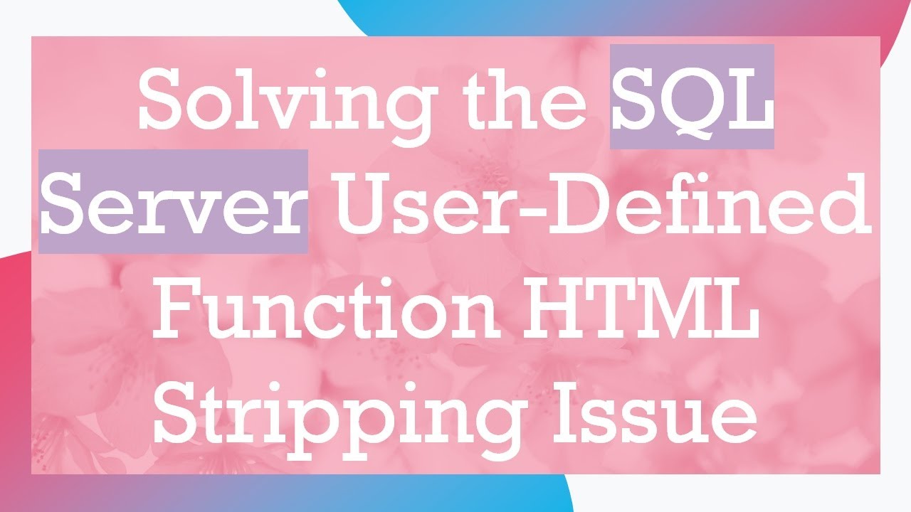 Solving the SQL Server User-Defined Function HTML Stripping Issue