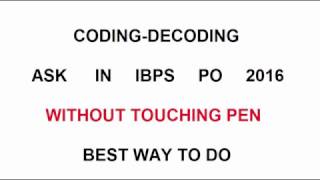 Coding-Decoding Ask In Ibps PO Mains (Without touching pen)