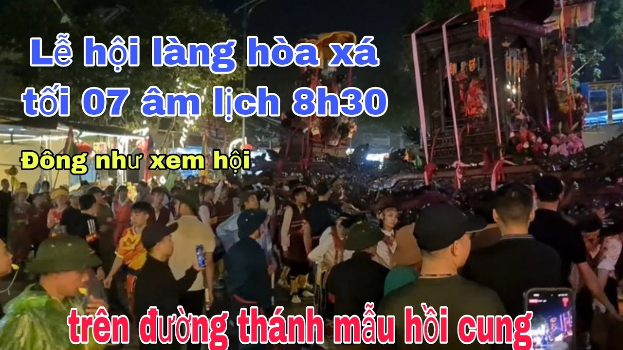MÃI ĐỈNH! Hội làng hòa xá về đêm.Trước khi kiệu thánh mẫu hồi cung