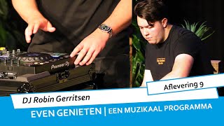 Even Genieten | Een muzikaal programma | DJ Robin Gerritsen (Aflevering 9)
