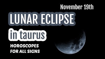 LUNAR ECLIPSE IN TAURUS - All Signs - November 19th 2021