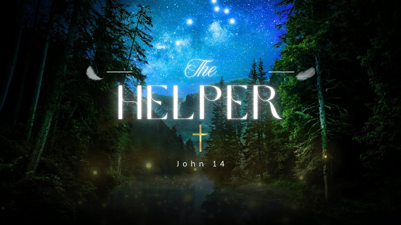 I will ask the Father, and He will give you another Helper. John:14 (29 ...