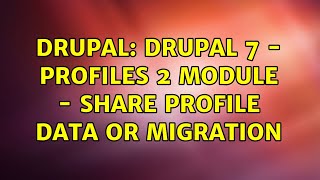 Drupal: Drupal 7 - Profiles 2 Module - Share profile data or migration Net Worth
