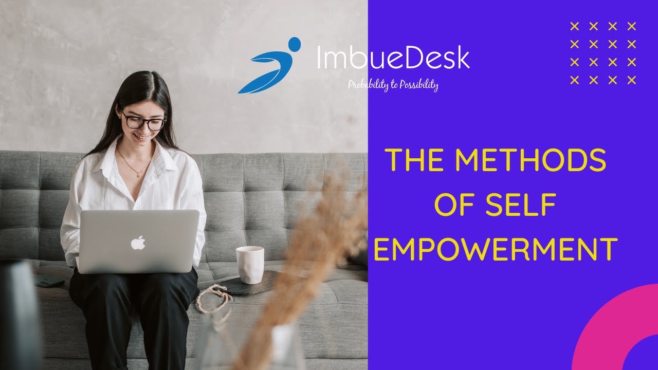 Have You Ever Tried These Methods Of Self-Empowerment? | IMBUEDESK