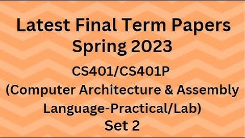 CS401/CS401P(Computer Architecture & Assembly Language-Practical) Final Term Paper Spring 2023-Set 2