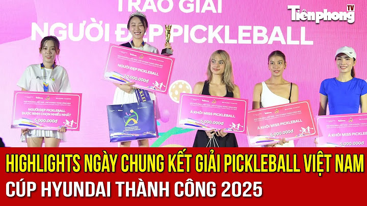 HIGHLIGHTS NGÀY CHUNG KẾT Giải Pickleball Việt Nam - Cúp Hyundai Thành Công 2025