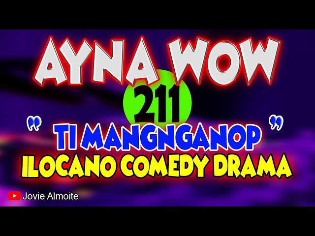 AYNA WOW 211 | TI MANGNGANOP | ILOCANO COMEDY DRAMA | Jovie Almoite class=