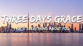 Three Days Grace - I Hate Everything About You (Lyrics)