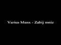 Varius Manx - Zabij mnie  HQ