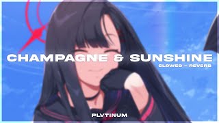 PLVTINUM - Champagne & Sunshine (Slowed - Reverb) [Lyrics]