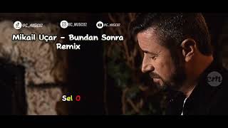 Mikail Uçar - Bundan Sonra ( Remix ) Resimi