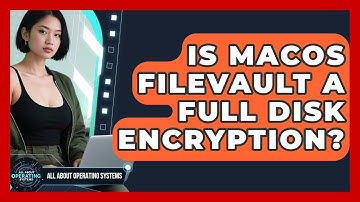 Is macOS FileVault A Full Disk Encryption? - All About Operating Systems
