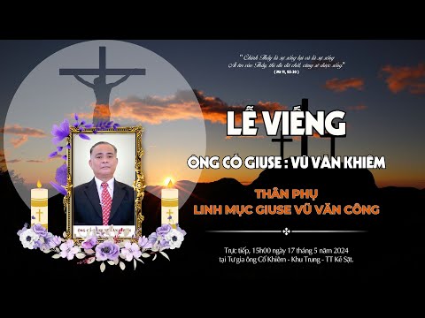 LỄ VIẾNG - ÔNG CỐ GIUSE VŨ VĂN KHIÊM - THÂN PHỤ LINH MỤC GIUSE VŨ VĂN CÔNG.