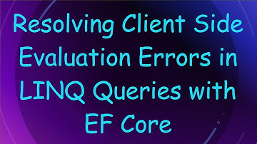 Resolving Client Side Evaluation Errors in LINQ Queries with EF Core