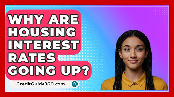 Why Are Housing Interest Rates Going Up? - CreditGuide360.com