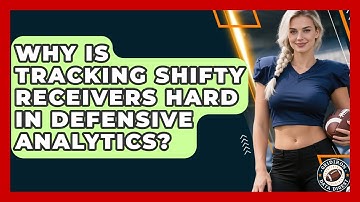 Why Is Tracking Shifty Receivers Hard In Defensive Analytics? - Gridiron Data Digest