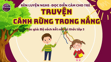 TRUYỆN CÁNH RỪNG TRONG NẮNG/KỂ CHUYỆN BÉ NGHE-CHUYỆN CỔ TÍCH/THƯ VIỆNMẦM NON/ KẾT NỐI TRI THỨC LỚP 3