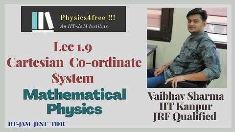 IIT JAM Physics II Lec 1.9 Cartesian Co-ordinate System II Mathematical Physics