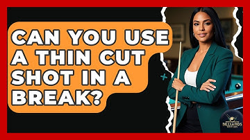 Can You Use A Thin Cut Shot In A Break? - Billiards Hustlers