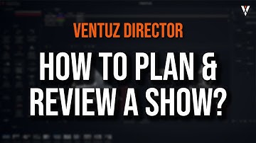 Ventuz Director | Tutorial 05 | How to plan & review a show?