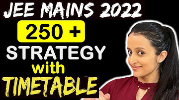 JEE 2022 Strategy| Best Timetable To Score 250+ STRATEGY (99 Percentile)|NEHA AGRAWAL|JEE MAINS 2022