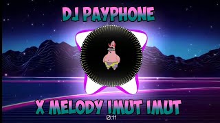 DJ PAYPHONE X MELODY IMUT IMUT JEDAG JEDUG || YANG LAGI VIRAL DI TOK TOD 🤣