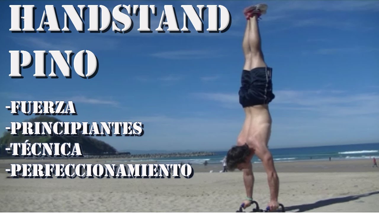 HANDSTAND-PINO. Tutorial, técnica, perfeccionamiento y todo para sacarlo desde el inicio. handstand atcoder