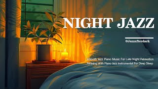Smooth Jazz Piano Music For Late Night Relaxation 🎶 Soothing Background Music For Study, Work
