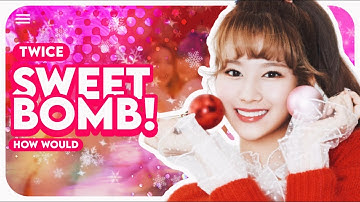 How would TWICE sing SWEET BOMB! by NIZIU? (Line distribution)